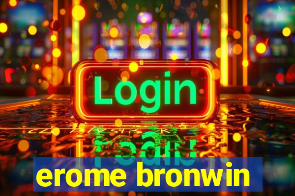 erome bronwin